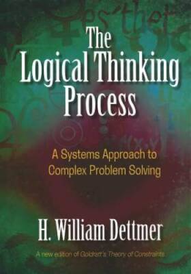 The Logical Thinking Process: A Systems Approach to Complex Problem  - GOOD