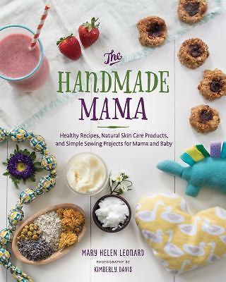 The Handmade Mama: Simple Crafts, Healthy Recipes, and Natural Bath + Body...