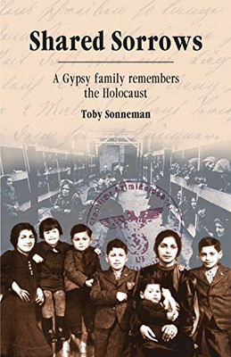 Shared Sorrows: A Gypsy Family Remembers the Holocaust - Paperback NEW Sonneman,