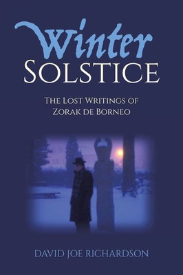 Winter Solstice | The Lost Writings of Zorak de Borneo | David Joe Richardson