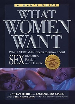 What Women Want: What Every Man Needs to Know About SEX, Romance, Passion - GOOD