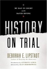 History on Trial : My Day in Court with David Irving Deborah E. L