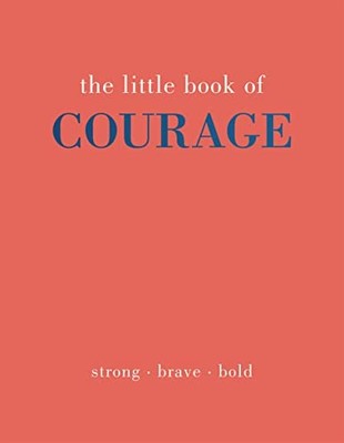 The Little Book of Courage: Strong. Brave. Bold. by Gray, Joanna Hardback Book