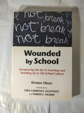 Wounded by School: Recapturing the Joy in Learning and Standing up to Old