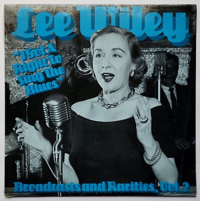 LEE WILLEY - I GOT A RIGHT TO SING THE BLUES - BROADCASTS AND RARITIES, VOL. 2
