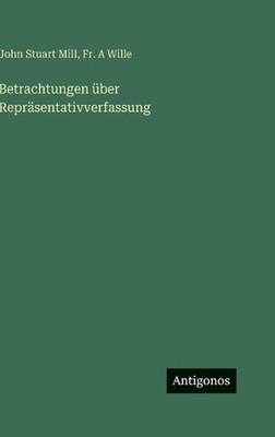 Betrachtungen ber Reprsentativverfassung by John Stuart Mill (German) Hardcover 