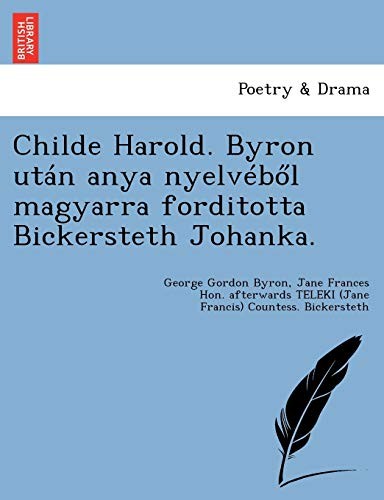 Childe Harold. Byron Utan Anya Nyelveb L Magyar. Byron, Bickersteth<|