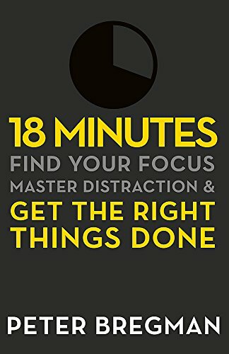 18 Minutes: Find Your Focus, Master Distraction and Get the Rig .9781409135180