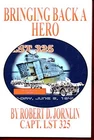 Bringing Back A Hero: Return of LST..., Jornlin, Robert