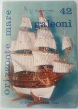VASCELLI NEI SECOLI / GALEONI - ORIZZONTE MARE / 42 - EDZIONI BIZZARRI - 1973