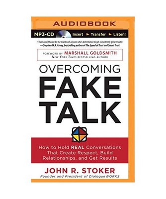 Overcoming Fake Talk: How to Hold Real Conversations That Create Respect, Build 