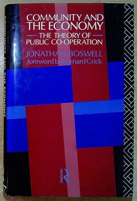 Boswell, Jonathan COMMUNITY AND THE ECONOMY: THE THEORY OF PUBLIC CO-OPERATION H
