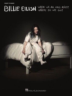 Billie Eilish - When We All Fall Asleep, Where Do We Go?: Easy Piano Songboo...