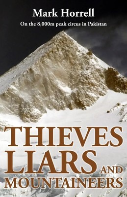 Thieves, Liars and Mountaineers On the 8,000m peak circus in Pakistan Horrell