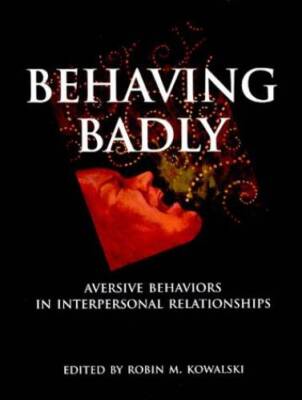 Behaving Badly: Aversive Behaviors in Interpersonal Relationships - GOOD