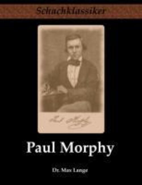 Thumbnail - Paul Morphy | Max Lange | Sein Leben Und Schaffen | Taschenbuch |