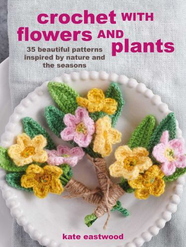 Crochet with Flowers and Plants Format: General/trade
