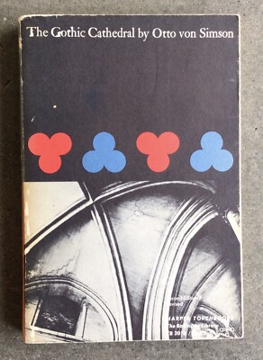The Gothic Cathedral by Otto Von Simson Second Edition 1964