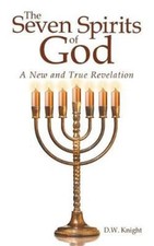 The Seven Spirits of God: A New and True Revelation by Knight, D. W. [Paperback]