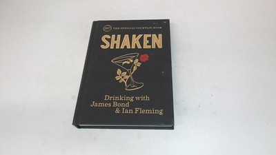 			Shaken: Drinking with James Bond and Ian Fleming, the official co		