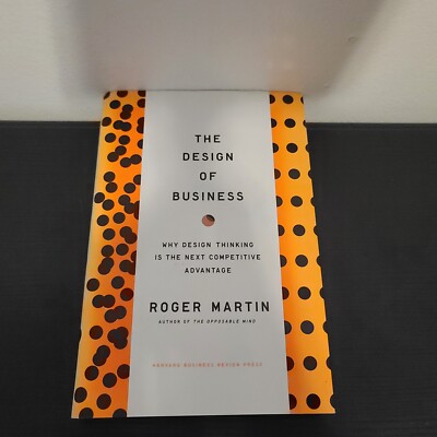The Design of Business: Why Design Thinking is the Next Competitive Advantage HC