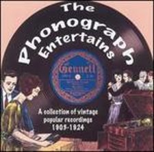 The Phonograph Entertains: A Collection of Vintage Popular Recordings 1903-1924