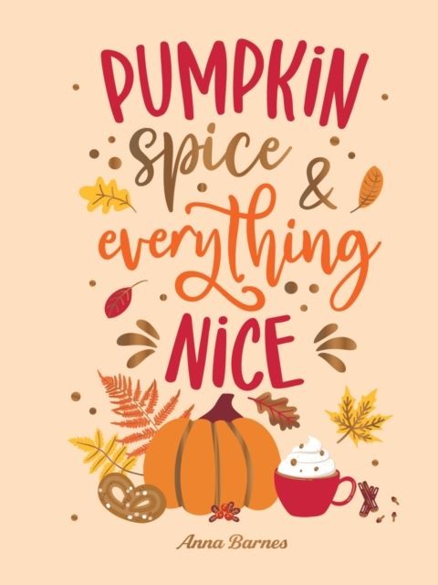 Pumpkin Spice and Everything Nice by Anna Barnes Hardback