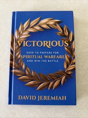 Victorious How to Prepare for Spiritual Warfare & Win the Battle David Jeremiah