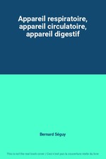 Appareil respiratoire, appareil circulatoire, appareil digestif, Bernard Séguy