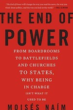The End of Power: From Boardrooms to Battlefields and Churches to States, Why B