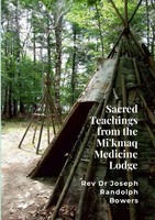 Joseph Randolph Bowers | Sacred Teachings From The Mi'kmaq Medicine Lodge | Buch