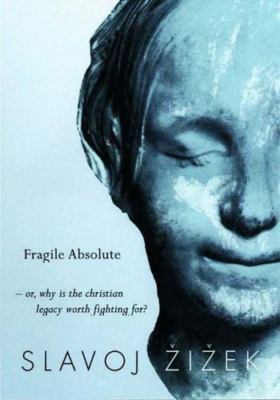 The Fragile Absolute: Or, Why the Christian Legacy is Worth Fighting For