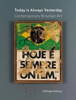 Today Is Always Yesterday | Contemporary Brazilian Art | Michael Asbury | Buch