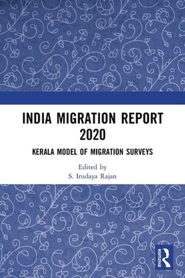India Migration Report 2020: Kerala Model of Migration Surveys by Rajan PB..