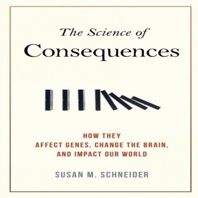 The Science of Consequences How They Affect Genes Change the Brai