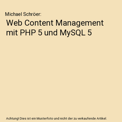 Web Content Management mit PHP 5 und MySQL 5, Michael Schröer