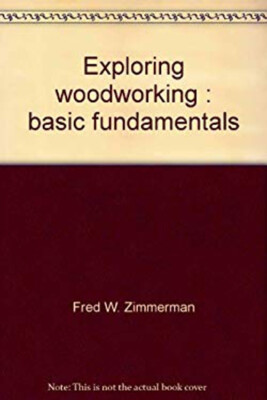 Exploring Woodworking : Basic Fundamentals Hardcover Fred W. Zimm