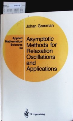 Asymptotic methods for relaxation oscillations and applications. Grasman, Johan: