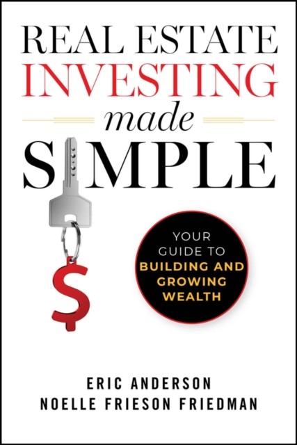 Real Estate Investing Made Simple – Your Guide to Building and Growing Wealth