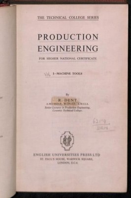 Production Engineering. For Higher National Certificate. Volume I... - R. Dent