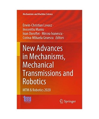 New Advances in Mechanisms, Mechanical Transmissions and Robotics: MTM & Robotic