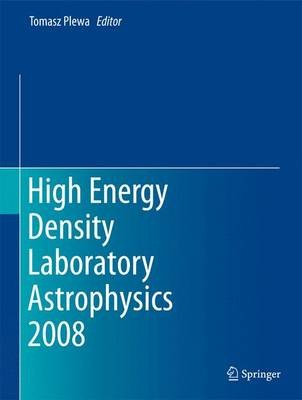High Energy Density Laboratory Astrophysics 2008 - 9789400789968