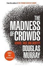 The Madness of Crowds: Gender, Race..., Murray, Douglas