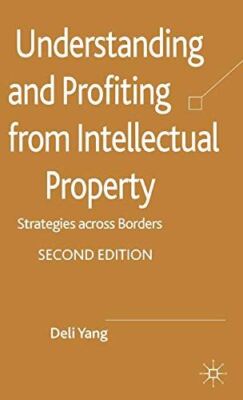 Understanding and Profiting from Intellectual Property by D Yang