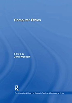 Computer Ethics (The International Library of Essays in Public and Professional