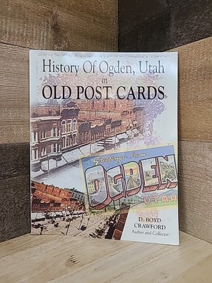History Of Ogden, Utah In Old Post Cards By D. Boyd Crawford 