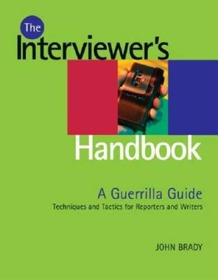 Interviewers Handbook: A Guerrilla Guide: Techniques  Tactics for Repor - GOOD