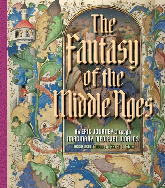 The Fantasy of the Middle Ages: An Epic Journey. Keene, Grollemond** - Image 4
