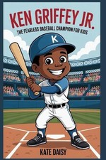 Ken Griffey Jr.: The fearless baseball champion for kids by Kate Daisy Paperback