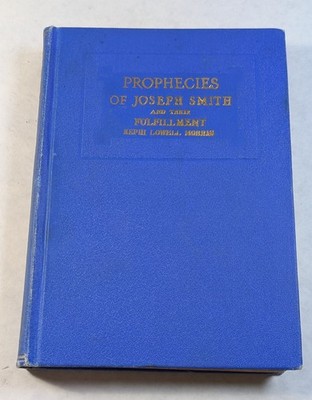 Prophecies of Joseph Smith and their Fulfillment Nephi Morris 1926